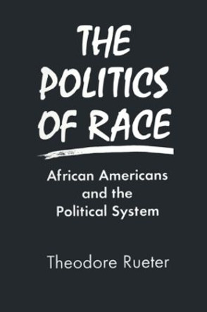 The Politics of Race: African Americans and the Political System: African Americans and the Political System by Theodore Rueter 9781563245640