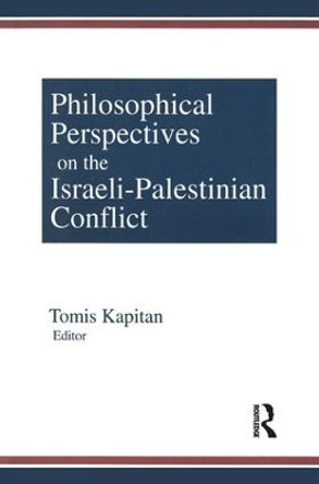 Philosophical Perspectives on the Israeli-Palestinian Conflict by Tomis Kapitan 9781563248788