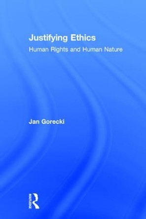 Justifying Ethics: Human Rights and Human Nature by Jan Gorecki 9781560002369