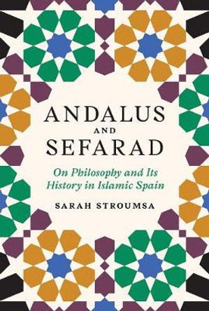 Andalus and Sefarad: On Philosophy and Its History in Islamic Spain by Sarah Stroumsa