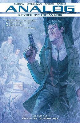 Analog: A Cyber-Dystopian Noir Volume 1:  Death by Algorithm by Gerry Duggan 9781534308381