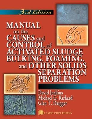 Manual on the Causes and Control of Activated Sludge Bulking, Foaming, and Other Solids Separation Problems by David Jenkins 9781566706476