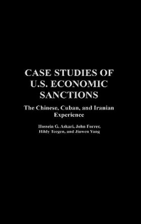 Case Studies of U.S. Economic Sanctions: The Chinese, Cuban, and Iranian Experience by Hossein Askari 9781567205411