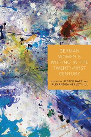 German Women`s Writing in the Twenty-First Century by Hester Baer 9781571135841