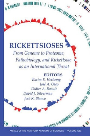 Rickettsioses: From Genome to Proteome, Pathobiology, and Rickettsiae as an International Threat, Volume 1063 by Karim E. Hechemy 9781573316019