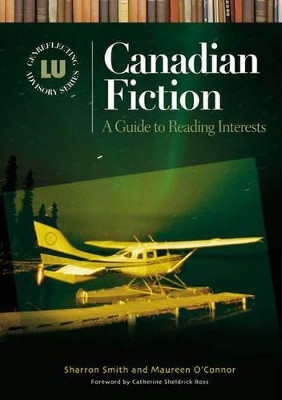 Canadian Fiction: A Guide to Reading Interests by Sharron Smith 9781591581666