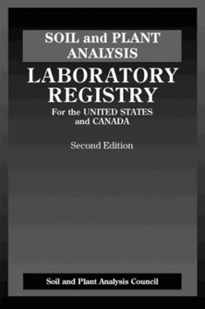 Soil and Plant Analysis: Laboratory Registry for the United States and Canada, Second Edition by J. Benton Jones 9781574441796