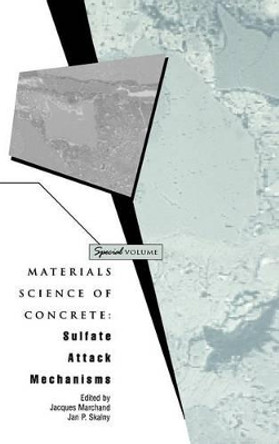 Materials Science of Concrete: Sulfate Attack Mechanisms by J. Marchand 9781574980745