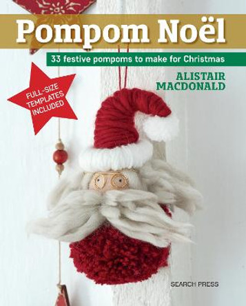 Pompom Noel: 33 Festive Pompoms to Make for Christmas by A. Macdonald