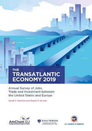 The Transatlantic Economy 2019: Annual Survey of Jobs, Trade and Investment between the United States and Europe by Daniel S. Hamilton 9781733733908