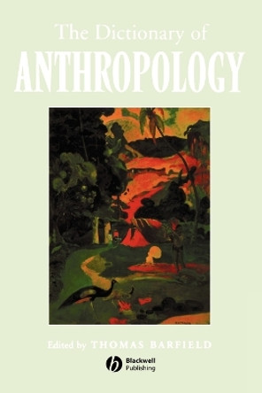 The Dictionary of Anthropology by Thomas Barfield 9781577180579