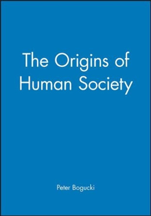The Origins of Human Society by Peter Bogucki 9781577181125