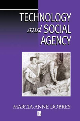 Technology and Social Agency: Outlining a Practice Framework for Archaeology Marcia-Anne Dobres (University of South Carolina) 9781577181248