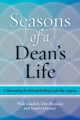 Seasons Of A Dean's Life: Understanding the Role and Building Leadership Capacity by Walter H. Gmelch 9781579223199