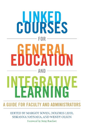 Linked Courses for General Education and Integrative Learning: A Guide for Faculty and Administrators by Margot Soven 9781579224851