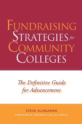 Fundraising Strategies For Community Colleges: The Definitive Guide for Emerging Institutions by Steve Klingaman 9781579227319