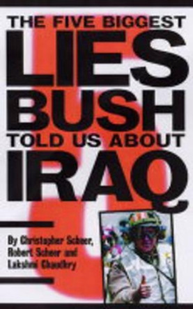 The Five Biggest Lies Bush Told US About Iraq by Lakshmi Chaudhry 9781583226445