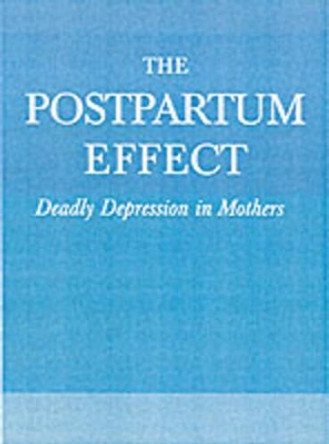 The Postpartum Effect: Deadly Depression in Mothers by Arlene M. Huysman 9781583225554