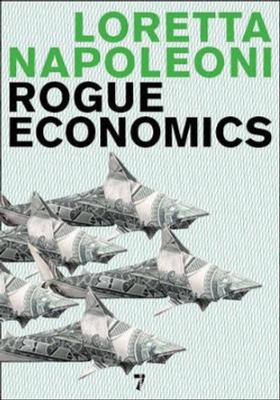 Rogue Economics by Loretta Napoleoni 9781583228241