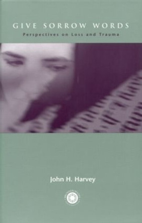 Give Sorrow Words: Perspectives on Loss and Trauma by John H. Harvey 9781583910078
