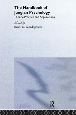 The Handbook of Jungian Psychology: Theory, Practice and Applications by Renos K. Papadopoulos 9781583911471