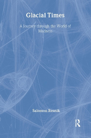 Glacial Times: A Journey through the World of Madness by Salomon Resnik 9781583917169