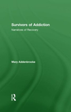 Survivors of Addiction: Narratives of Recovery by Mary Addenbrooke 9781583917244