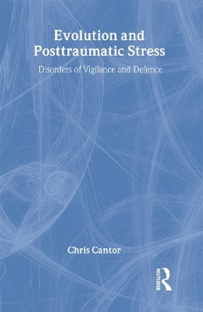 Evolution and Posttraumatic Stress: Disorders of Vigilance and Defence by Chris Cantor 9781583917701