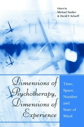 Dimensions of Psychotherapy, Dimensions of Experience: Time, Space, Number and State of Mind by Michael Stadter 9781583918630