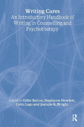 Writing Cures: An Introductory Handbook of Writing in Counselling and Therapy by Gillie Bolton 9781583919118