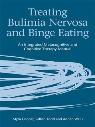 Treating Bulimia Nervosa and Binge Eating: An Integrated Metacognitive and Cognitive Therapy Manual by Myra Cooper 9781583919446