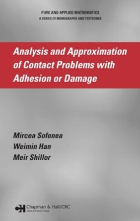 Analysis and Approximation of Contact Problems with Adhesion or Damage by Mircea Sofonea 9781584885856