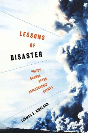 Lessons of Disaster: Policy Change after Catastrophic Events by Thomas A. Birkland 9781589011212