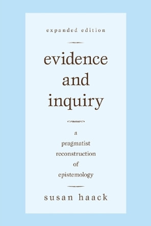 Evidence and Inquiry: A Pragmatic Reconstruction of Epistemology by Susan Haack 9781591026891