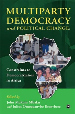 Multiparty Democracy And Political Change: Constraints to Democratisation in Africa by Julius Omozuanvbo Ihonvbere 9781592214242