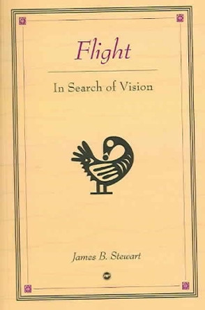 Flight: In Search of Vision by James B. Stewart 9781592212347
