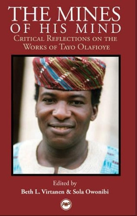 The Mines Of His Mind: Critical Reflection on the Work of Tayo Olafioye by Sola Owonibi 9781592215492