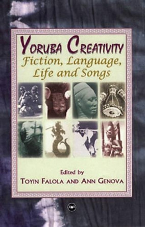 Yoruba Creativity: Fiction, Language and Songs by Toyin Falola 9781592213368