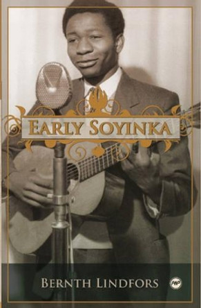 Early Soyinka by Bernth Lindfors 9781592216536