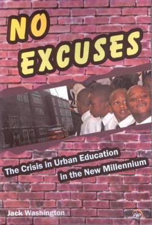 No Excuses: The Crisis in Urban Education in the New Millenium by Jack Washington 9781592217274