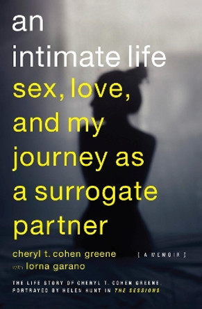 An Intimate Life: Sex, Love, and My Journey as a Surrogate Partner by Cheryl T. Cohen-Greene 9781593765064