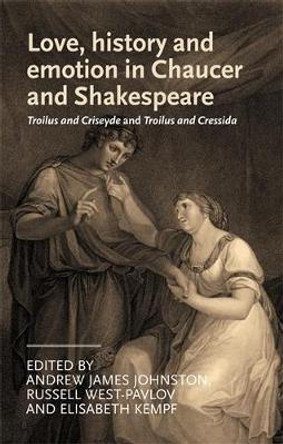 Love, History and Emotion in Chaucer and Shakespeare: Troilus and Criseyde and Troilus and Cressida by Russell West-Pavlov