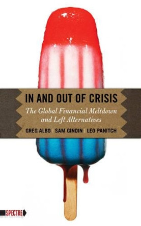 In And Out Of Crisis: The Global Financial Meltdown and Left Alternatives by Greg Albo 9781604862126