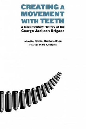 Creating A Movement With Teeth: A Documentary History of the George Jackson Brigade by Daniel Burton-Rose 9781604862232