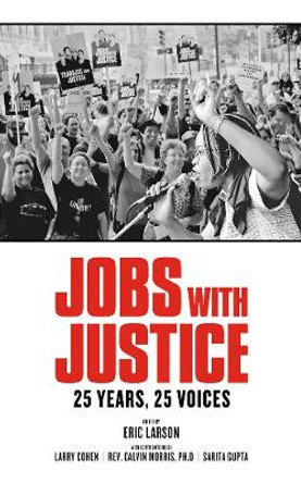 Jobs With Justice: 25 Years, 25 Voices by Eric Larson 9781604867466