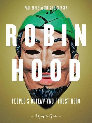 Robin Hood: People's Outlaw And Forest Hero: A Graphic Guide Paul Buhle 9781604863185