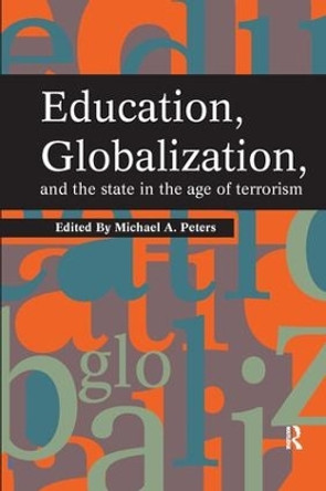 Education, Globalization and the State in the Age of Terrorism by Michael A. Peters 9781594510724