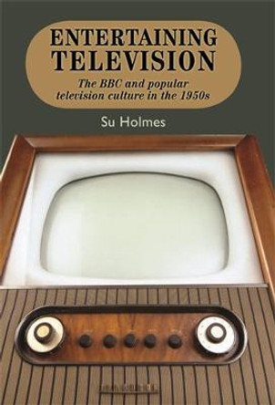 Entertaining Television: The BBC and Popular Television Culture in the 1950s by Su Holmes