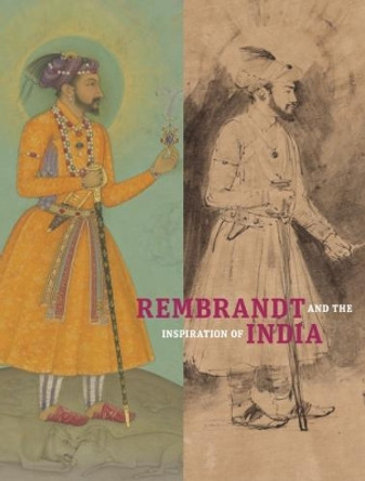 Rembrandt and the Inspiration of India by Stephanie Schrader 9781606065525