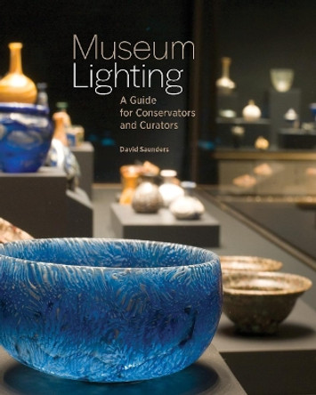 Museum Lighting - A Guide for Conservators and Curators by David Saunders 9781606066379